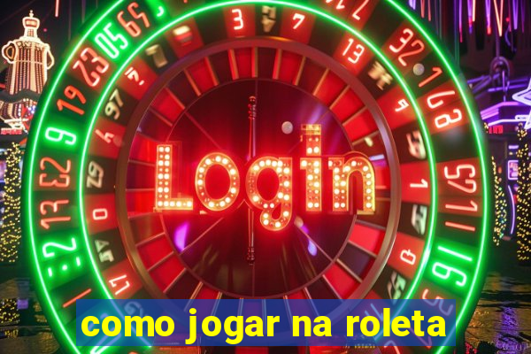 como jogar na roleta